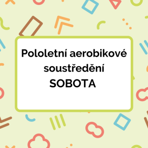 Pololetní aerobikové soustředění - sobota